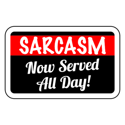 Sarcasm Now Served All Day Sticker